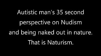 Autistic man's 35 second perspective on Nudism/Naturism 1080P/HD and 4K Ultra HD. Watch him dance and jump around naked and show his nude art photos. Naked in public, naked in nature with birds singing and chirping, neighbors could clearly see h